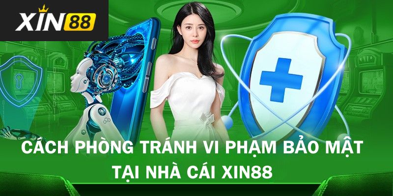 Một vài tips để phòng tránh mắc lỗi trong chính sách bảo mật Xin88