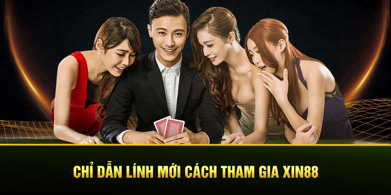 Chỉ dẫn lính mới cách tham gia XIN88