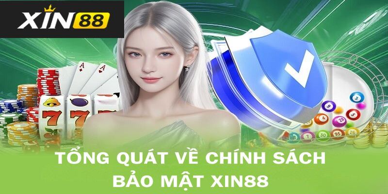 Khám phá thông tin chung về chính sách bảo mật Xin88