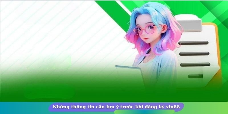 Lưu ý quan trọng khi thành viên đăng ký Xin88