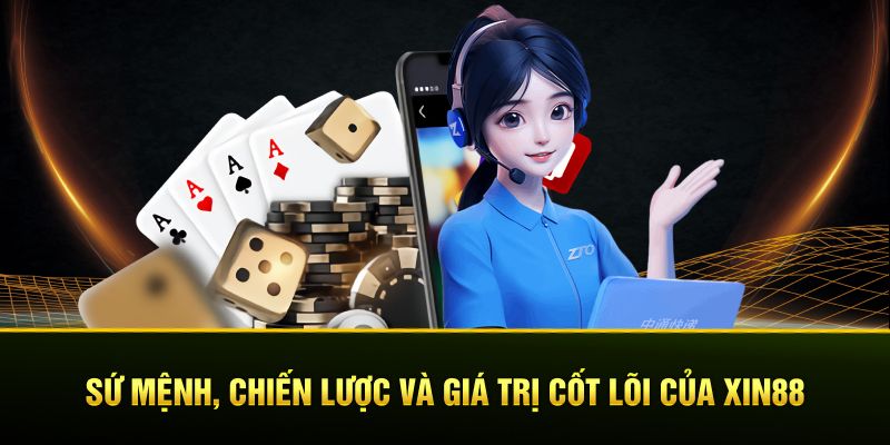 Sứ mệnh, chiến lược và giá trị cốt lõi của XIN88