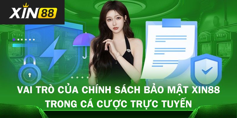 Tầm ảnh hưởng của chính sách bảo mật đối với các hoạt động cá cược tại Xin88