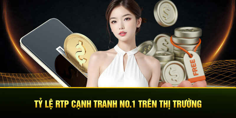 Tỷ lệ RTP cạnh tranh no.1 trên thị trường