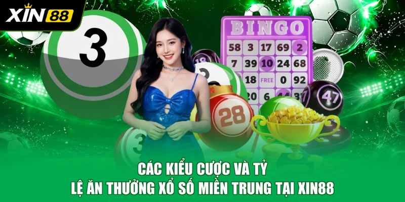 Các kiểu cược và tỷ lệ ăn thưởng xổ số miền Trung tại XIN88
