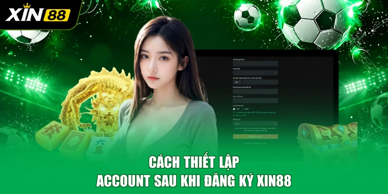 Cách thiết lập account sau khi đăng ký XIN88