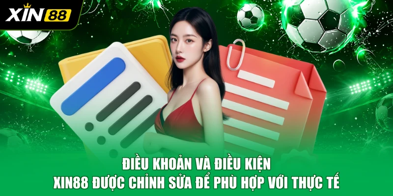 Điều khoản và điều kiện XIN88 được chỉnh sửa để phù hợp với thực tế