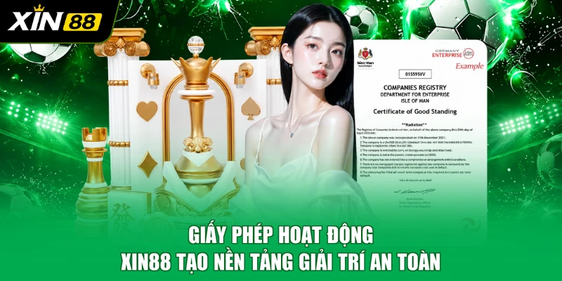Giấy phép hoạt động XIN88 tạo nền tảng giải trí an toàn