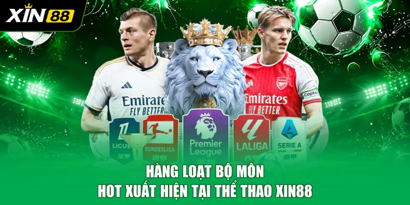 Hàng loạt bộ môn hot xuất hiện tại thể thao XIN88
