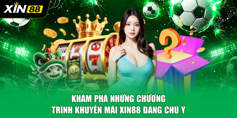 Khám phá những chương trình khuyến mãi XIN88 đáng chú ý