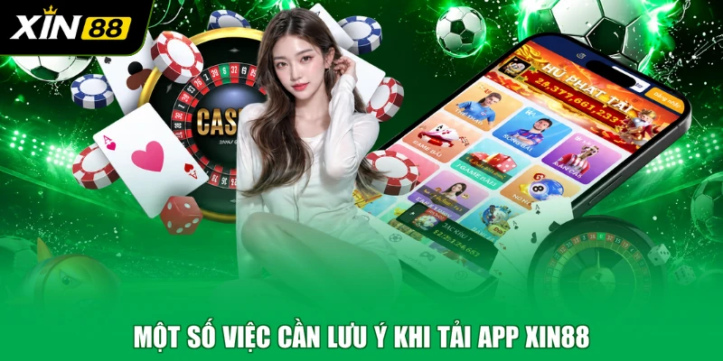 Một số việc cần lưu ý khi tải app XIN88