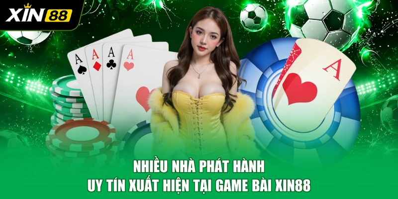 Nhiều nhà phát hành uy tín xuất hiện tại game bài XIN88