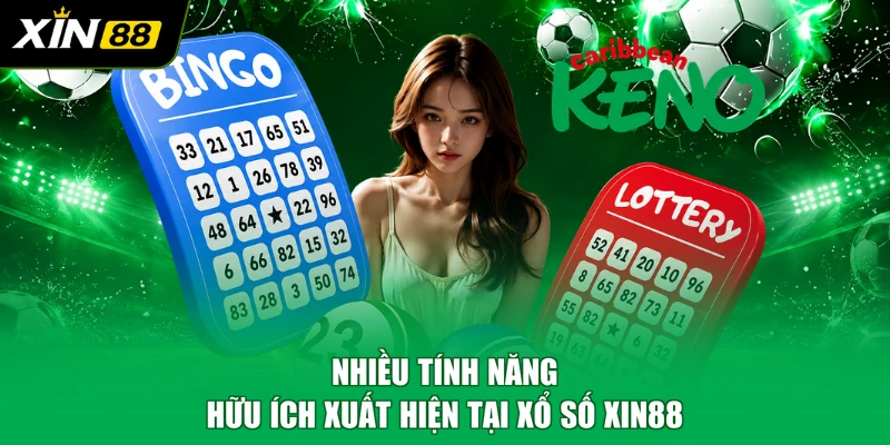 Nhiều tính năng hữu ích xuất hiện tại xổ số XIN88