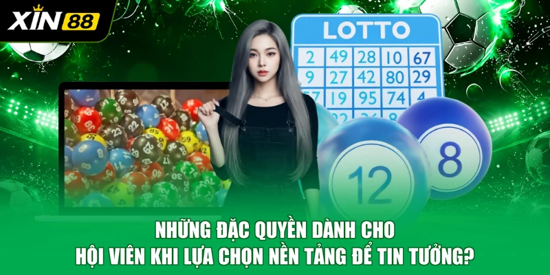 Những đặc quyền dành cho hội viên khi lựa chọn nền tảng để tin tưởng?