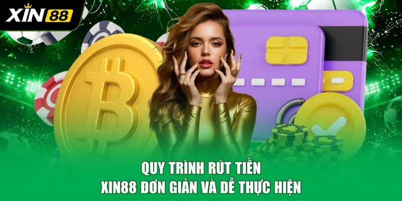 Quy trình rút tiền XIN88 đơn giản và dễ thực hiện