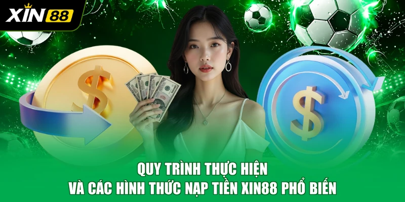Quy trình thực hiện và các hình thức nạp tiền XIN88 phổ biến