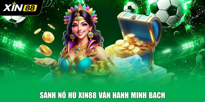 Sảnh nổ hũ XIN88 vận hành minh bạch