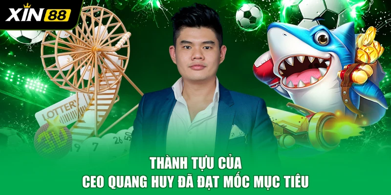 Thành tựu của CEO Quang Huy đã đạt mốc mục tiêu